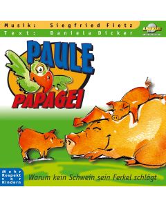 Paule Papagei - Warum kein Schwein sein Ferkel schlägt