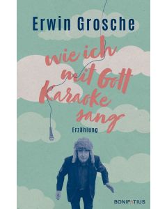 Wie ich mit Gott Karaoke sang
