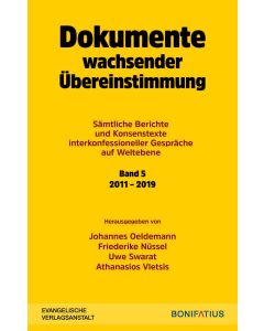 Dokumente wachsender Übereinstimmung. Sämtliche Berichte und Konsenstexte interkonfessioneller Gespräche auf Weltebene Band 5: 2010-2019