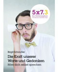 5x7.3 Ein Vertiefungskurs Die Kraft unserer Gedanken und Worte