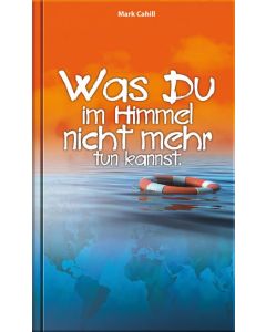 Was du im Himmel nicht mehr tun kannst