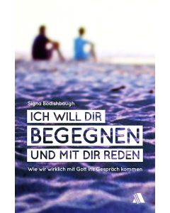 Ich will dir begegnen und mit dir reden
