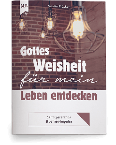 Gottes Weisheit für mein Leben entdecken