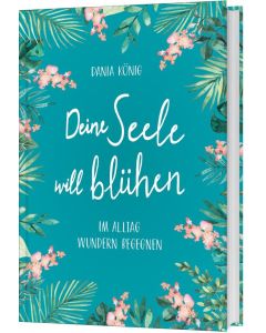 Deine Seele will blühen