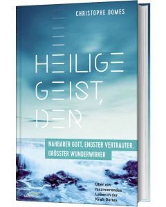 Heilige Geist, der: nahbarer Gott, engster Vertrauter, grösster Wunderwirker