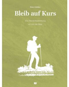 Bleib auf Kurs - Eine Standortbestimmung im Licht der Bibel
