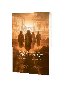 Zurück zur biblischen Jüngerschaft