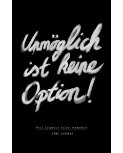 Unmöglich ist keine Option!