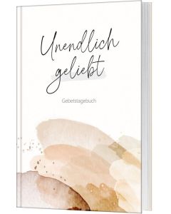 Unendlich geliebt - Gebetstagebuch