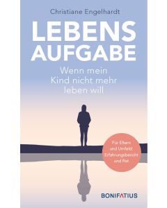 Lebensaufgabe - Wenn mein Kind nicht mehr leben will
