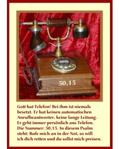 Faltkarte 'Gott hat Telefon' 6 St.
Text: ... Bei ihm ist niemals besetzt. Er hat keinen automatischen Anrufbeantworter, keine lange Leitung ...
