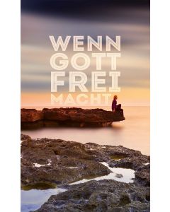 Wenn Gott frei macht