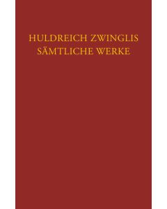 Zwingli, Sämtliche Werke. Autorisierte historisch-kritische Gesamtausgabe