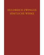 Zwingli, Sämtliche Werke. Autorisierte historisch-kritische Gesamtausgabe