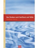 Matthew Henry - Das Streben nach Sanftmut und Stille. Reihe: Die Puritaner, Band 16 (3L Verlag)