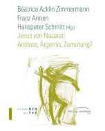 Jesus von Nazaret: Anstoss, Ärgernis, Zumutung?