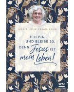Ich bin und bleibe 33, denn Jesus ist mein Leben!