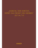 „Darum, ihr Hirten, hört das Wort des Herrn“ (Ez 34,7.9)
