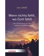 Wenn nichts fehlt, wo Gott fehlt