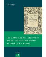 Die Einführung der Reformation und das Schicksal der Klöster im Reich und in Europa