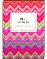 Bleib, wie du bist