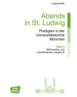 Abends in St. Ludwig, Predigten in der Universitätskirche München, Bd.3